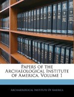 Papers of the Archaeological Institute of America, Volume 1