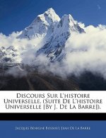 Discours Sur L'histoire Universelle. (Suite De L'histoire Universelle [By J. De La Barre]).