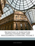 Recreations in Agriculture, Natural-History, Arts, and Miscellaneous Literature, Volume 3