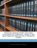 Primeiro Ensaio Sobre Historia Litteraria de Portugal, Desde a Sua Mais Remota Origem Ate O Presente Tempo