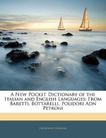 A New Pocket Dictionary of the Italian and English Languages: From Baretti, Bottarelli, Polidori Adn Petroni