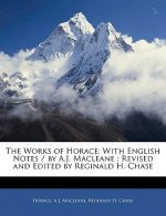 The Works of Horace: With English Notes / By A.J. Macleane; Revised and Edited by Reginald H. Chase