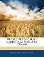 Report of Progress - Geological Survey of Canada