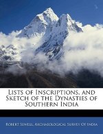 Lists of Inscriptions, and Sketch of the Dynasties of Southern India