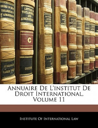 Annuaire de L'Institut de Droit International, Volume 11