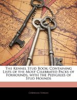 The Kennel Stud Book: Containing Lists of the Most Celebrated Packs of Foxhounds, with the Pedigrees of Stud Hounds