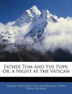 Father Tom and the Pope: Or, a Night at the Vatican