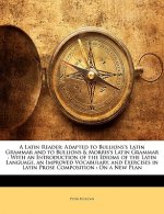 A Latin Reader: Adapted to Bullions's Latin Grammar and to Bullions & Morris's Latin Grammar: With an Introduction of the Idioms of th