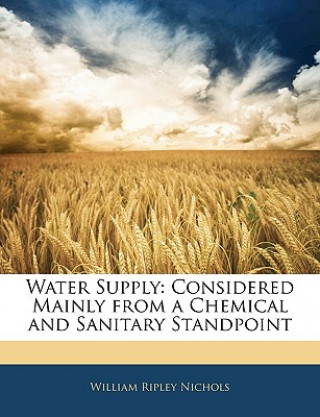 Water Supply: Considered Mainly from a Chemical and Sanitary Standpoint