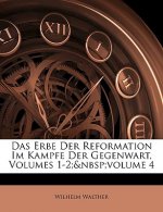 Das Erbe Der Reformation Im Kampfe Der Gegenwart, Volumes 1-2; Volume 4