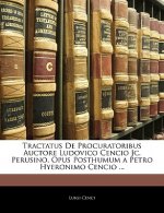 Tractatus de Procuratoribus Auctore Ludovico Cencio Jc. Perusino, Opus Posthumum a Petro Hyeronimo Cencio ...