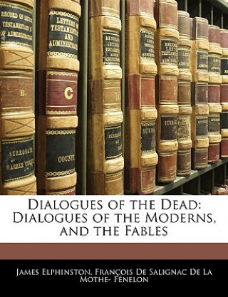 Dialogues of the Dead: Dialogues of the Moderns, and the Fables