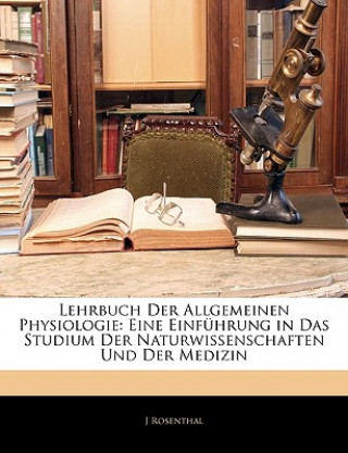 Lehrbuch Der Allgemeinen Physiologie: Eine Einfuhrung in Das Studium Der Naturwissenschaften Und Der Medizin