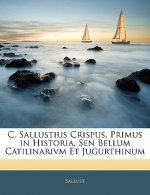 C. Sallustius Crispus, Primus in Historia, Sen Bellum Catilinarivm Et Jugurthinum