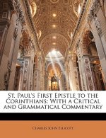 St. Paul's First Epistle to the Corinthians: With a Critical and Grammatical Commentary