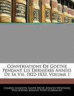Conversations de Goethe Pendant Les Dernieres Annees de Sa Vie, 1822-1832, Volume 1