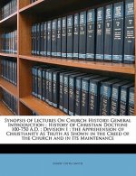 Synopsis of Lectures on Church History: General Introduction; History of Christian Doctrine 100-750 A.D.; Division I; The Apprehension of Christianity