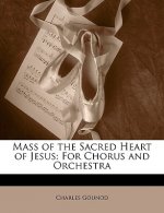 Mass of the Sacred Heart of Jesus: For Chorus and Orchestra