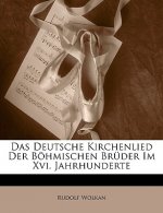 Das Deutsche Kirchenlied Der Bohmischen Bruder Im XVI. Jahrhunderte