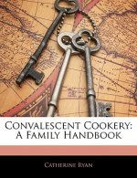 Convalescent Cookery: A Family Handbook
