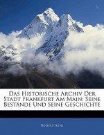 Das Historische Archiv Der Stadt Frankfurt Am Main: Seine Bestande Und Seine Geschichte