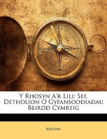 Y Rhosyn A'r Lili: Sef, Detholion O Gyfansoddiadau Beirdd Cymreig