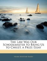 The Law Was Our Schoolmaster to Bring Us to Christ, a Prize Essay