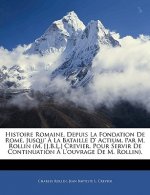 Histoire Romaine, Depuis La Fondation de Rome, Jusqu' a la Bataille D' Actium, Par M. Rollin (M. [J.B.L.] Crevier, Pour Servir de Continuation A L'Ouv
