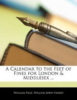 A Calendar to the Feet of Fines for London & Middlesex ...