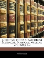 Delectus Poesis Graecorum Elegiacae, Iambicae, Melicae, Volumes 1-2