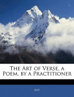 The Art of Verse, a Poem, by a Practitioner