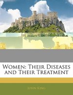 Women: Their Diseases and Their Treatment