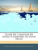 Guide de l'Amateur de Livres ? Gravures Du Xviiie Si?cle