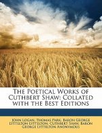 The Poetical Works of Cuthbert Shaw: Collated with the Best Editions