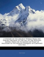 A History of the Ancient World: From the Earliest Records to the Fall of the Western Empire: From the Accession of Philip of Macedon to the Roman Conq