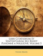 Libri Citationum Et Sententiarum Seu Knihy Puhonne a Nalezove, Volume 5