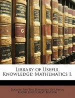 Library of Useful Knowledge: Mathematics I.