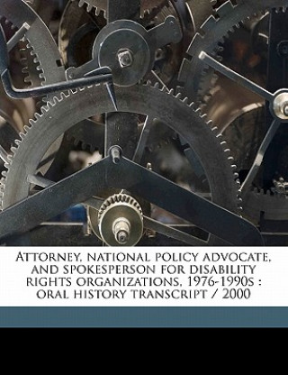 Attorney, National Policy Advocate, and Spokesperson for Disability Rights Organizations, 1976-1990s: Oral History Transcript / 200