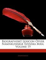 Biographiskt Lexicon Fver Namnkunnige Svenska MN, Volume 19