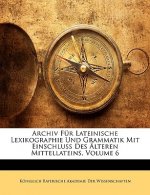 Archiv Fur Lateinische Lexikographie Und Grammatik Mit Einschluss Des Alteren Mittellateins, Volume 6