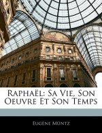 Raphal: Sa Vie, Son Oeuvre Et Son Temps