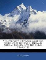 A History of the Establishment and Residence of the Jews in England: With an Enquiry Into Their Civil Disabilities