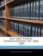 Aus Drei Viertel-Jahrhunderten: Bd. 1866-1885