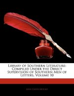 Library of Southern Literature: Compiled Under the Direct Supervision of Southern Men of Letters, Volume 10