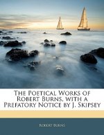 The Poetical Works of Robert Burns, with a Prefatory Notice by J. Skipsey