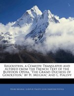 Regolstein, a Comedy: Translated and Altered from the French Text of the Buffoon Opera, the Grand Duchess of Gerolstein, by H. Meilhac and L