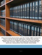 Organisation Municipale: Loi Du 5 Avril 1884 Complétée Par La Loi Du 22 Mars 1890 Mise ? Jour Par Les Lois Modificatives Et Combinée Avec Les T