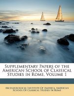 Supplementary Papers of the American School of Classical Studies in Rome, Volume 1