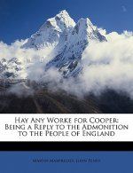 Hay Any Worke for Cooper: Being a Reply to the Admonition to the People of England