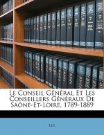 Le Conseil Général Et Les Conseillers Généraux de Saône-Et-Loire, 1789-1889